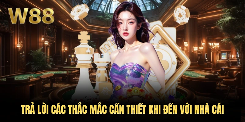 W88 42 Trả lời các thắc mắc cần thiết khi đến với nhà cái